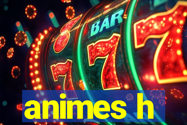 animes h